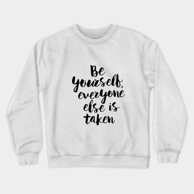 Be Yourself Everyone Else is Taken Crewneck Sweatshirt by MotivatedType